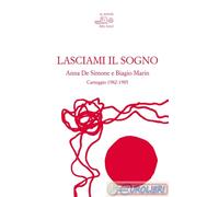 9788889615959 Anna De Simone Lasciami il sogno. Anna De Simone e Biagio Marin. C