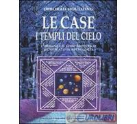 9788889778623 Deborah Houlding Le case. I templi del cielo. L'origine e il loro