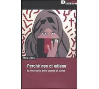 9788889969137 Perché non ci odiano. la vera storia dello scontro di civiltà - Ma