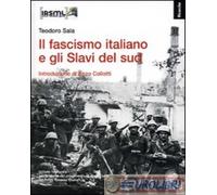 Il fascismo italiano e gli Slavi del sud - Sala Teodoro, Collotti Enzo