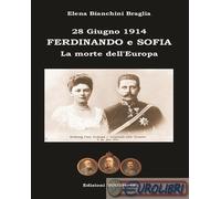 9788890852732 Elena Bianchini Braglia Ferdinando e Sofia. 28 giugno 1914. La mor