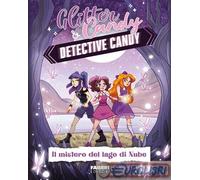 Il mistero del lago di Nube. Detective Candy. Glitter & Candy - Lupo Antonietta