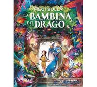 Libri Megi Bulla - La Bambina E Il Drago. Ediz. Illustrata