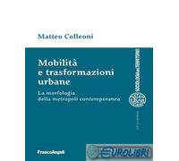 9788891780621 Matteo Colleoni Mobilità e trasformazioni urbane. La morfologia de