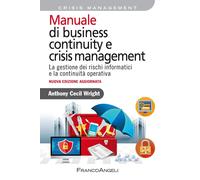 Manuale di business continuity e crisis management. La gestione dei rischi informatici e la continuità operativa