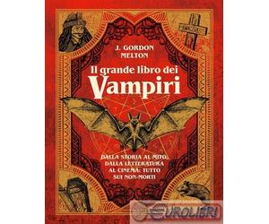 9788891841018 J. Gordon Melton Il grande libro dei vampiri. Dalla storia al mito