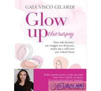 9788891844286 Gaia Visco Gilardi Glow up Therapy. Non solo beauty: un viaggio tr