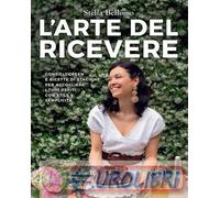 9788891844590 Stella Bellomo L'arte del ricevere. Consigli green e ricette di st
