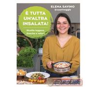 Libri Savino Elena Carolina - E' Tutta Un'altra Insalata. Ricette Leggere, Fresc