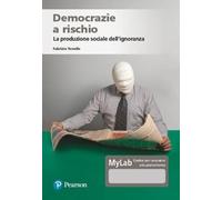 Democrazie a rischio. La produzione sociale dell'ignoranza. Ediz. MyLab. Con Contenuto digitale per accesso online