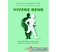9788892244528 Silvio Garattini Vivere bene. L'attività fisica: cosa, come, quant