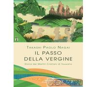 IL PASSO DELLA VERGINE - NAGAI TAKASHI PAOLO - SAN PAOLO EDIZIONI