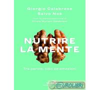 NUTRIRE LA MENTE. TRA PAROLE, CIBO ED EMOZIONI - CALABRESE GIORGIO, NOE' SALVO