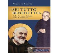 9788892247222 Wojciech Kudyba «Sei tutto benedetto». Padre Pio e Don Dolindo, st