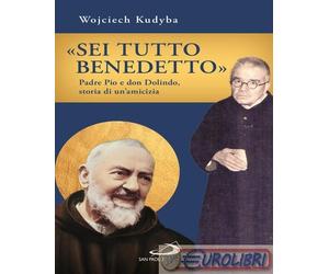 9788892247222 Wojciech Kudyba «Sei tutto benedetto». Padre Pio e Don Dolindo, st