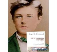 MIO FRATELLO ARTHUR - RIMBAUD ISABELLE, CASTRONUOVO A. (Curatore) - Elliot