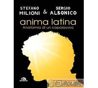 ANIMA LATINA. ANATOMIA DI UN CAPOLAVORO - MILIONI STEFANO, ALBONICO SERGIO