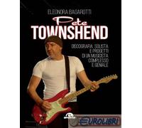 Eleonora Bagarotti – Pete Townshend: discografia solista e progetti