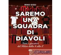 9788892784178 Rino Gissi Saremo una squadra di diavoli. Tutti i giocatori del Mi