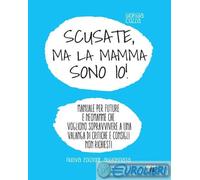 9788892784666 Giorgia Cozza Scusate, ma la mamma sono io Manuale per future e n