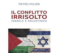 9788892871427 Pietro Polieri Il conflitto irrisolto. Israele e Palestinesi Il Po
