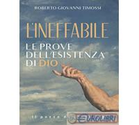 9788892871632 Roberto Giovanni Timossi L'Ineffabile. Le prove dell'esistenza di