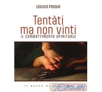Tentàti, ma non vinti. Il combattimento spirituale - Pasqua Leoluca