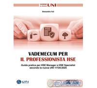 Vademecum per il professionista HSE. Guida pratica per HSE Manager e HSE Specialist secondo la nuova UNI 11720:2025