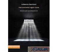 9788892922389 Roberto Bertoni Raccontami ogni cosa. Genova, per non dimenticare