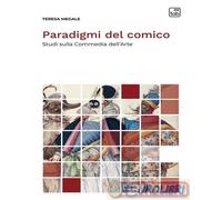 9788892957084 Teresa Megale Paradigmi del comico. Studi sulla Commedia dell'Arte