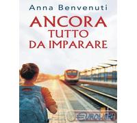 Ancora tutto da imparare - Benvenuti Anna