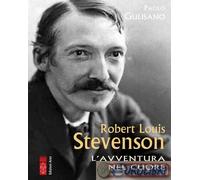 Robert Louis Stevenson. L'avventura nel cuore