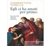 Egli ci ha amati per primo. Incontrare Dio nella vita quotidiana