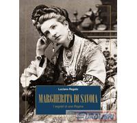 MARGHERITA DI SAVOIA. I SEGRETI DI UNA REGINA - REGOLO LUCIANO - Ares