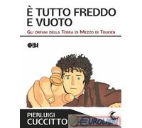 Libri Pierluigi Cuccitto - E' Tutto Freddo E Vuoto. Gli Orfani Della Terra Di Me