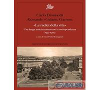 9788893599597 Alessandro Galante Garrone Le radici della vita. Una lunga amici