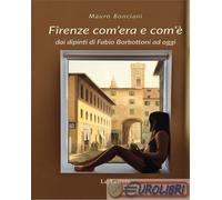 9788893660921 Mauro Bonciani Firenze com'era e com'è dai dipinti di Fabio Borbot