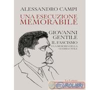 Una esecuzione memorabile. Giovanni Gentile. Il fascismo e la memoria della guerra civile