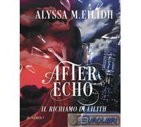 9788893783590 Alyssa M. Eilidh After Echo. Il richiamo di Lilith. Vol. 1 Panda E