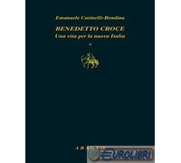 Benedetto Croce. Una vita per la nuova Italia