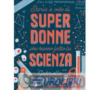 9788893813488 Gabriella Greison Storie e vite di superdonne che hanno fatto la s