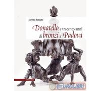 9788893872980 Davide Banzato Donatello e trecento anni di bronzi a Padova. Ediz.