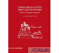 9788893873000 A.V. L'idea della città. Tre casi di studio. Firenze, Bologna, Ber