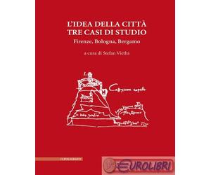 9788893873000 A.V. L'idea della città. Tre casi di studio. Firenze, Bologna, Ber
