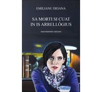 9788894373097 Sa morti si cuat in is arrellògius. Testo sardo - Emiliano Deiana