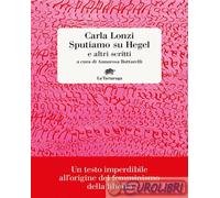 9788894814484 Carla Lonzi Sputiamo su Hegel. E altri scritti La Tartaruga