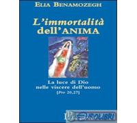 Libri Elia Benamozegh - L'Immortalita Dell'Anima. La Luce Di Dio Nelle Viscere D