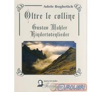9788895840741 Adele Boghetich Oltre le colline. Gustav Mahler, kindertotenlieder