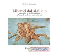 Liberaci dal maligno. Il ministero dell'esorcismo ed il ruolo delle persone coin