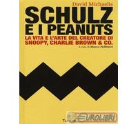 9788897165521 David Michaelis Schulz e i Peanuts. La vita e l'arte del creatore